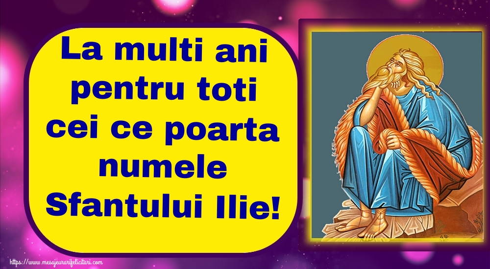 La multi ani pentru toti cei ce poarta numele Sfantului Ilie!