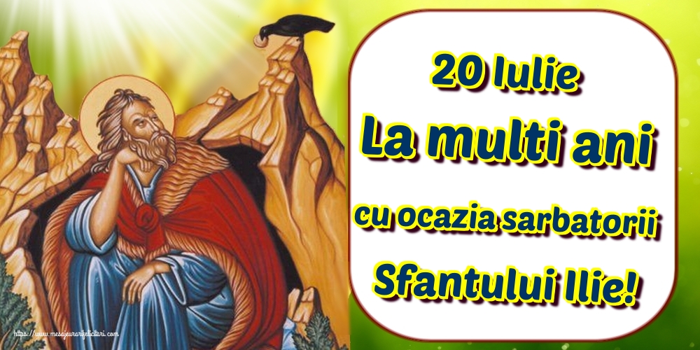 20 Iulie La multi ani cu ocazia sarbatorii Sfantului Ilie!