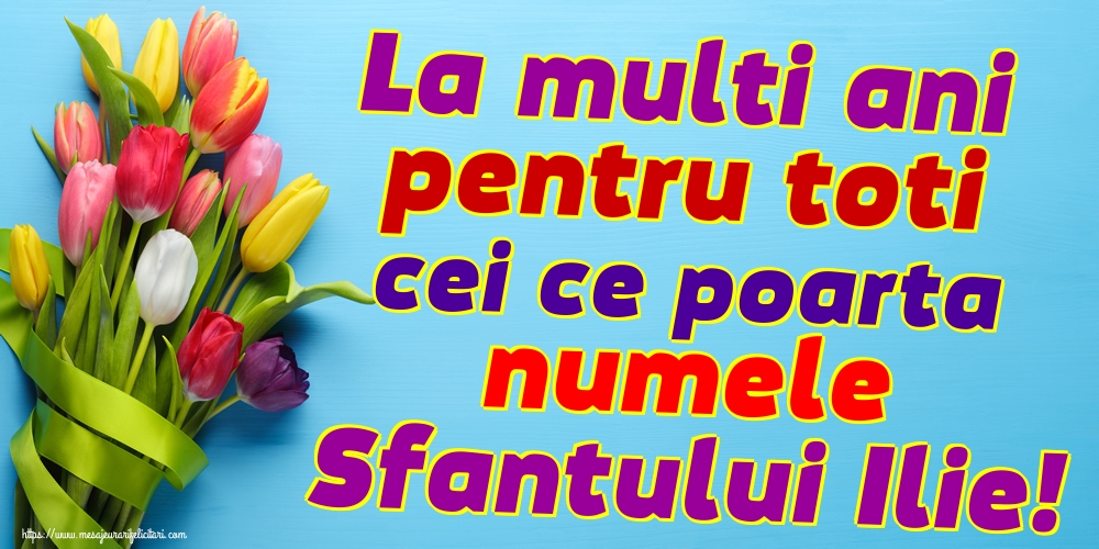 La multi ani pentru toti cei ce poarta numele Sfantului Ilie!