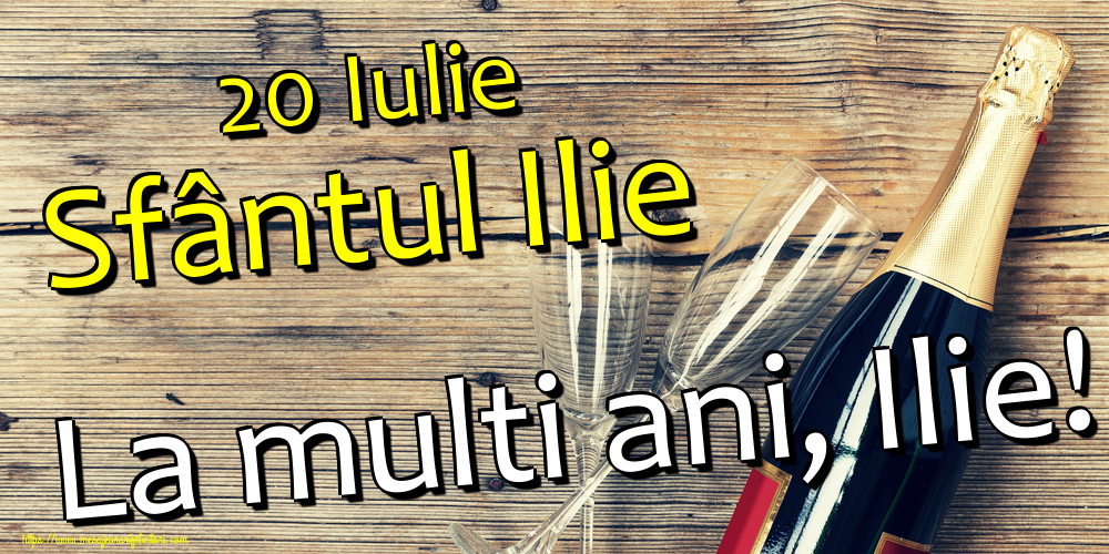 20 Iulie Sfântul Ilie La multi ani, Ilie!