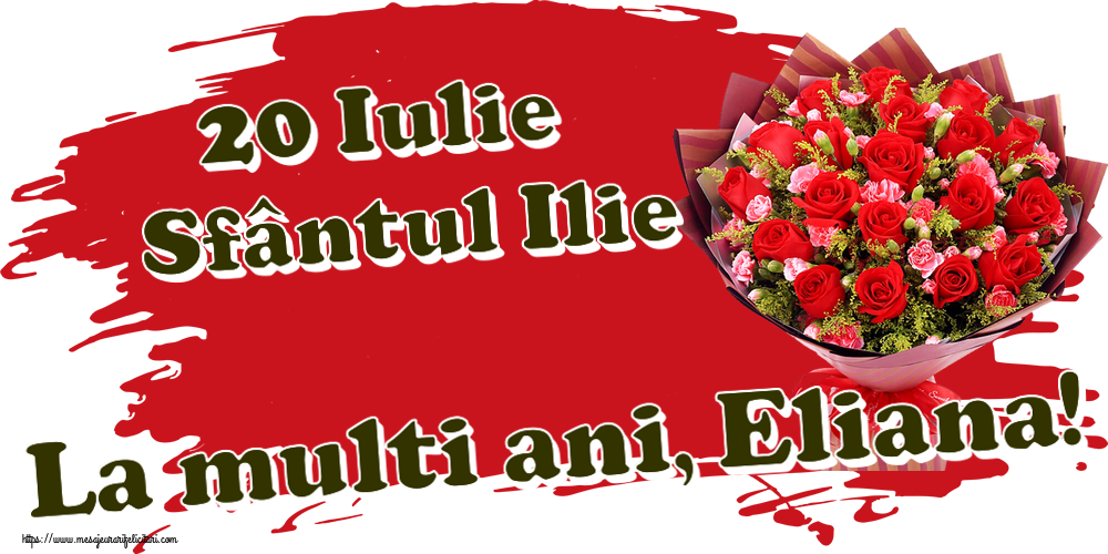 Felicitari de Sfantul Ilie - 20 Iulie Sfântul Ilie La multi ani, Eliana! ~ trandafiri roșii și garoafe - mesajeurarifelicitari.com