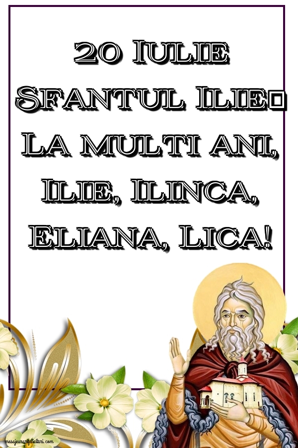 20 Iulie - Sfantul Ilie	La multi ani, Ilie, Ilinca, Eliana, Lica!
