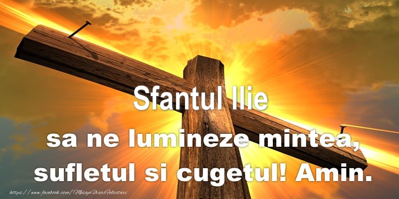 Sfantul Ilie sa ne lumineze mintea, sufletul si cugetul! Amin.