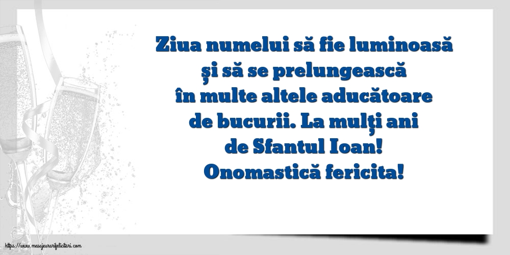 Sfantul Ioan Onomastică fericita! - La mulți ani de Sfantul Ioan!