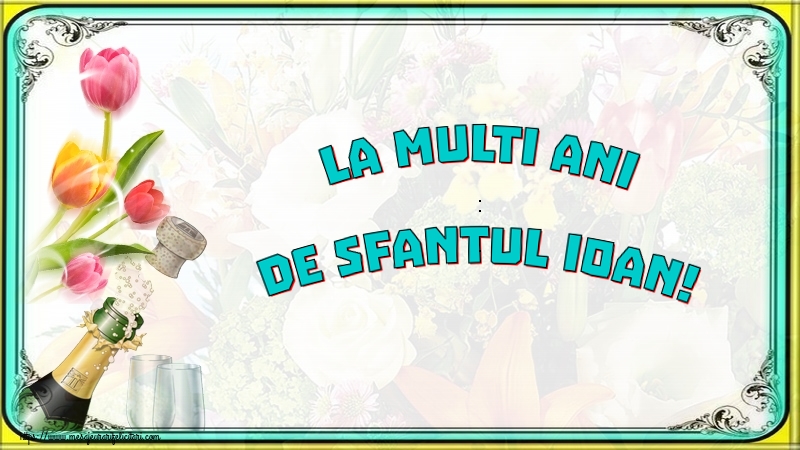 Sfantul Ioan La multi ani de Sfantul Ioan!