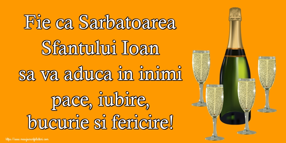 Sfantul Ioan Fie ca Sarbatoarea Sfantului Ioan sa va aduca in inimi pace, iubire, bucurie si fericire!