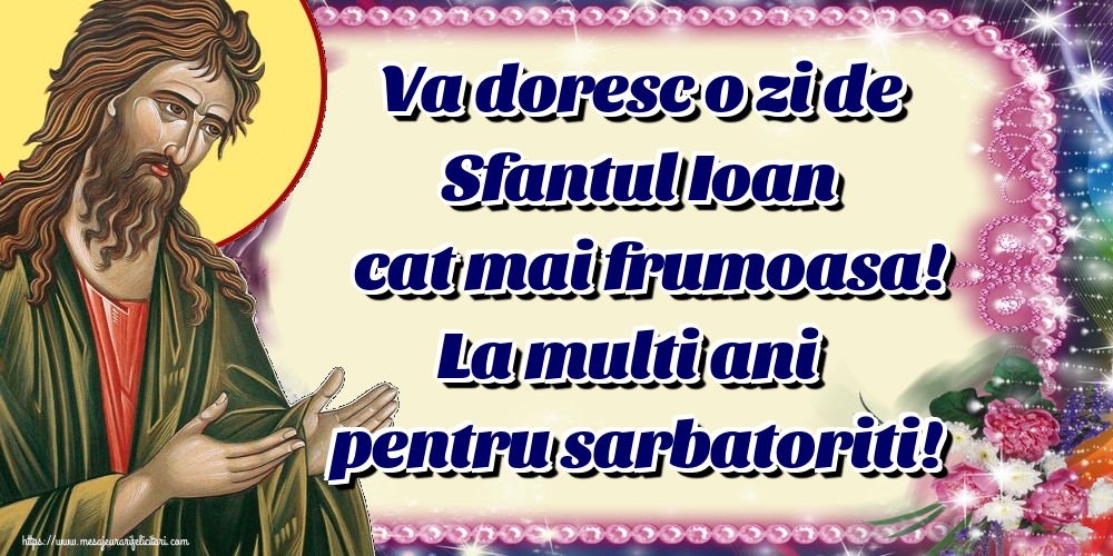 Felicitari de Sfantul Ioan - Va doresc o zi de Sfantul Ioan cat mai frumoasa! La multi ani pentru sarbatoriti! - mesajeurarifelicitari.com