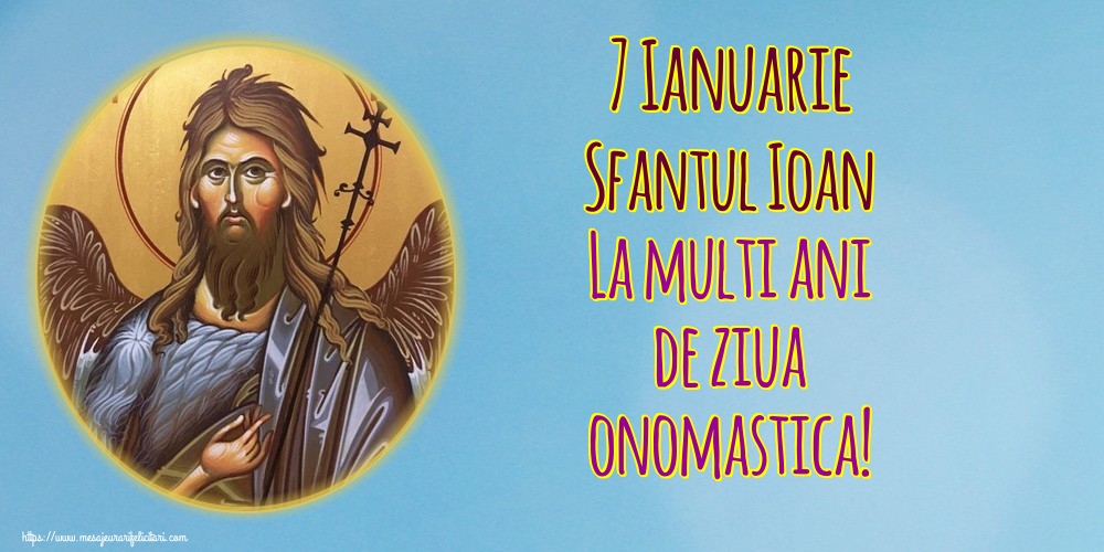 Felicitari de Sfantul Ioan - 7 Ianuarie Sfantul Ioan La multi ani de ziua onomastica! - mesajeurarifelicitari.com