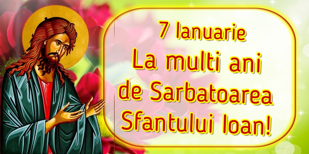 Felicitari de Sfantul Ioan - 7 Ianuarie La multi ani de Sarbatoarea Sfantului Ioan! - mesajeurarifelicitari.com