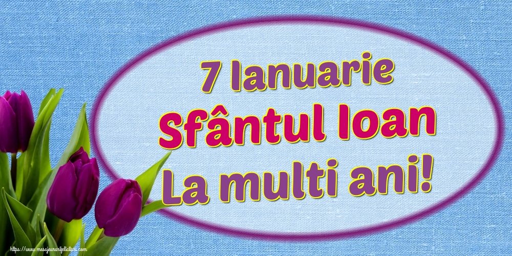 7 Ianuarie Sfântul Ioan La multi ani!