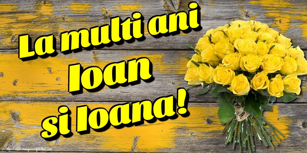 La multi ani Ioan si Ioana!