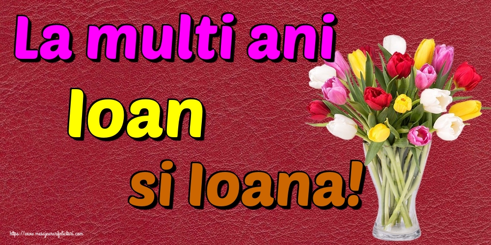 La multi ani Ioan si Ioana!