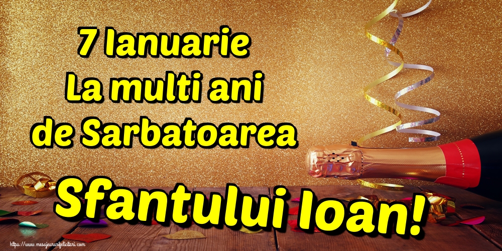 7 Ianuarie La multi ani de Sarbatoarea Sfantului Ioan!