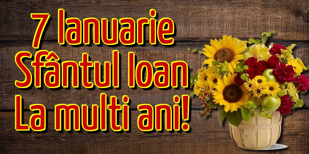 7 Ianuarie Sfântul Ioan La multi ani!