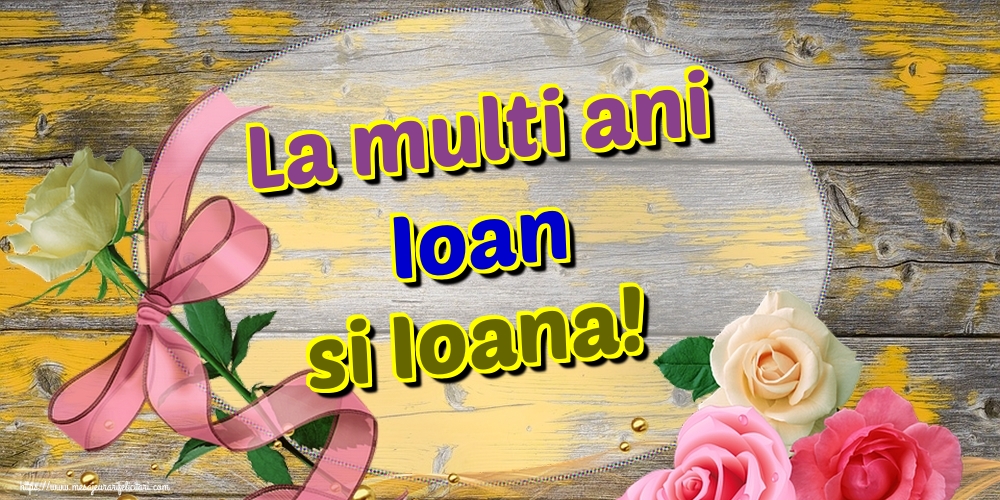 La multi ani Ioan si Ioana!
