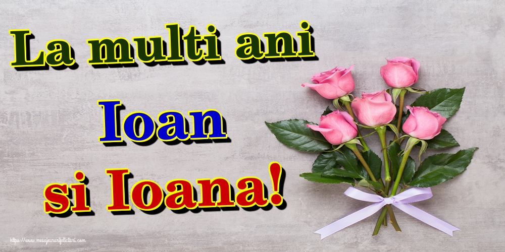 La multi ani Ioan si Ioana!