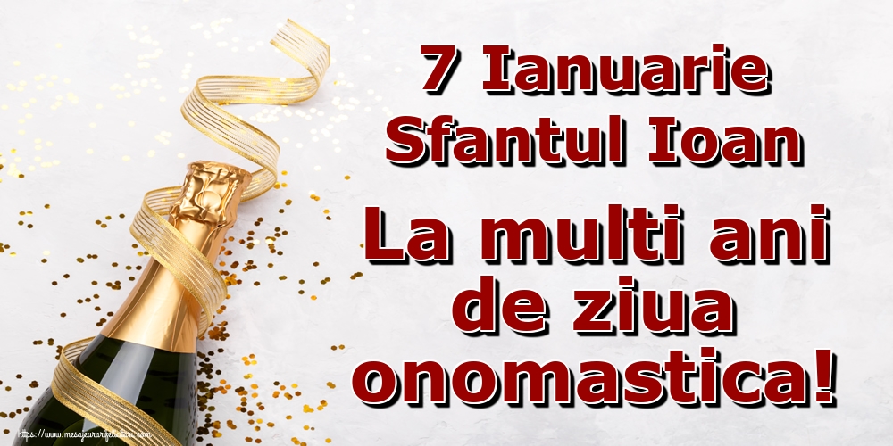 7 Ianuarie Sfantul Ioan La multi ani de ziua onomastica!
