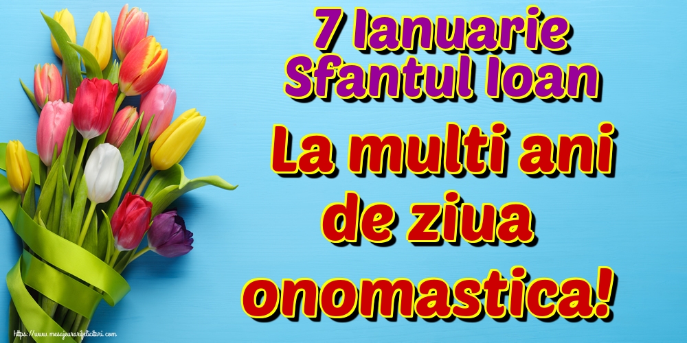 7 Ianuarie Sfantul Ioan La multi ani de ziua onomastica!