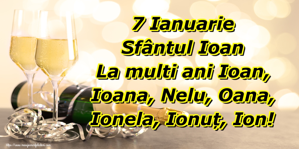 7 Ianuarie Sfântul Ioan La multi ani Ioan, Ioana, Nelu, Oana, Ionela, Ionuț, Ion!