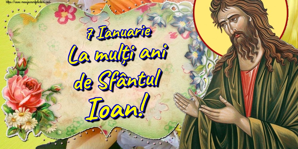 7 Ianuarie La mulți ani de Sfântul Ioan!