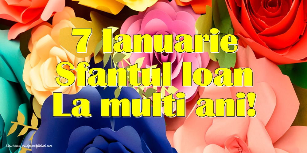 Sfantul Ioan 7 Ianuarie Sfantul Ioan La multi ani!