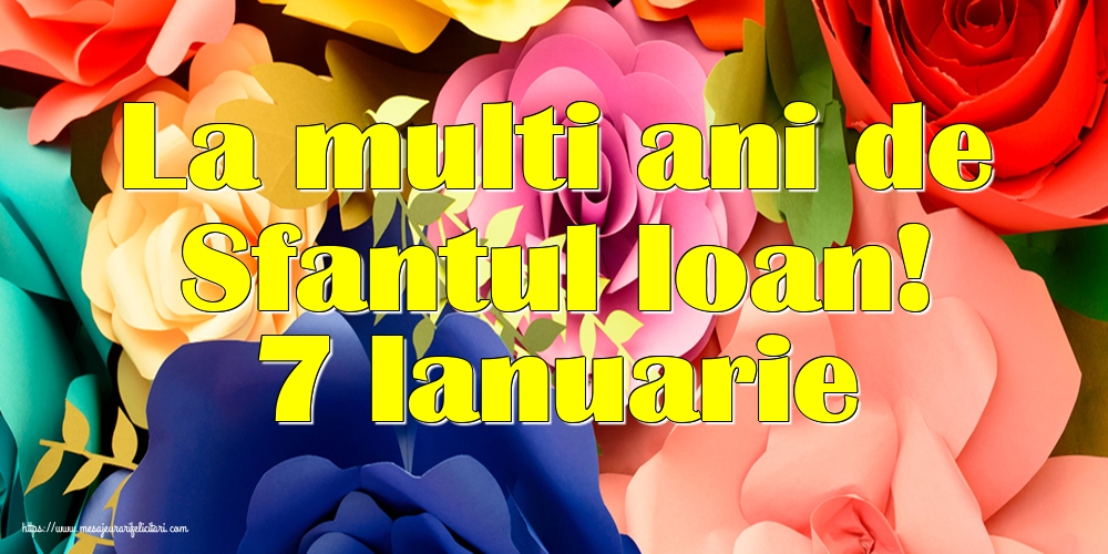 Sfantul Ioan La multi ani de Sfantul Ioan! 7 Ianuarie