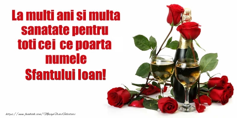 La multi ani si multa sanatate pentru toti cei ce poarta numele Sfantului Ioan!