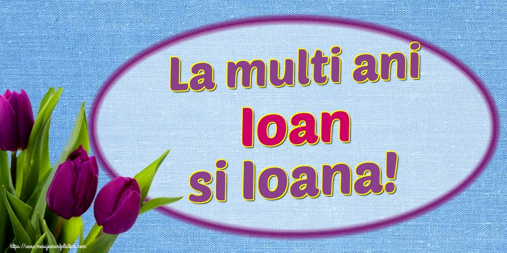 La multi ani Ioan si Ioana!