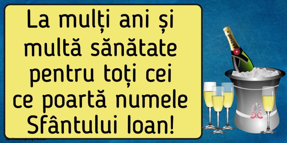 Sfantul Ioan La mulți ani și multă sănătate pentru toți cei ce poartă numele Sfântului Ioan! ~ șampanie în frapieră