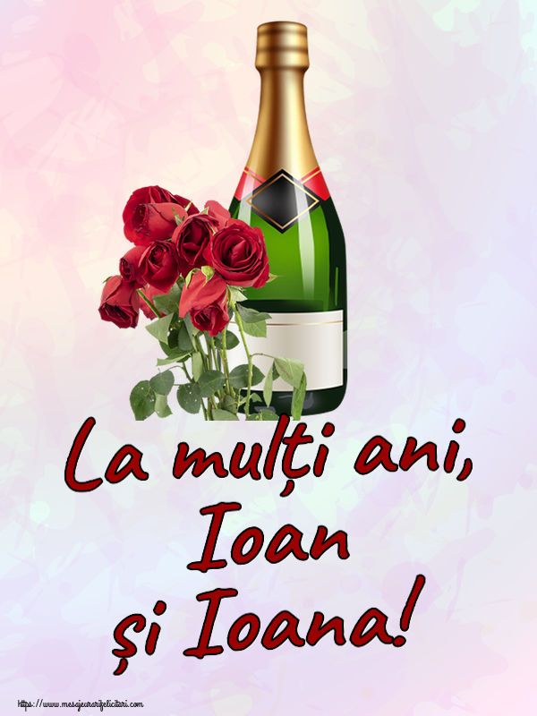 Felicitari de Sfantul Ioan - La mulți ani, Ioan și Ioana! ~ șampanie și trandafiri - mesajeurarifelicitari.com