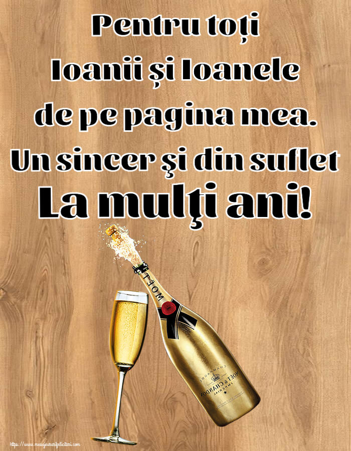 Felicitari de Sfantul Ioan - Pentru toți Ioanii și Ioanele de pe pagina mea. Un sincer şi din suflet La mulţi ani! ~ șampanie cu pahar - mesajeurarifelicitari.com