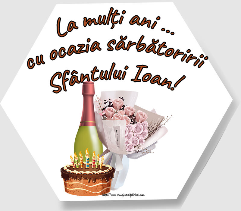Felicitari de Sfantul Ioan - La mulți ani ... cu ocazia sărbătoririi Sfântului Ioan! ~ buchet de flori, șampanie și tort - mesajeurarifelicitari.com