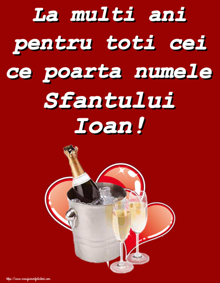 La multi ani pentru toti cei ce poarta numele Sfantului Ioan! ~ șampanie și inimioare