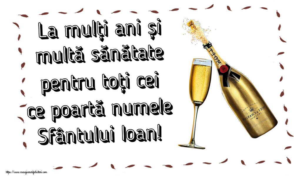 Sfantul Ioan La mulți ani și multă sănătate pentru toți cei ce poartă numele Sfântului Ioan! ~ șampanie cu pahar