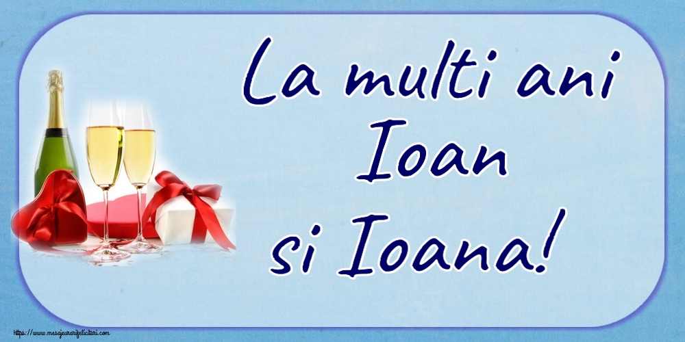 Felicitari de Sfantul Ioan - La multi ani Ioan si Ioana! ~ șampanie și cadouri - mesajeurarifelicitari.com