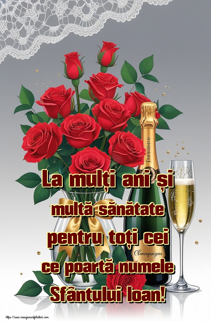 La mulți ani și multă sănătate pentru toți cei ce poartă numele Sfântului Ioan!