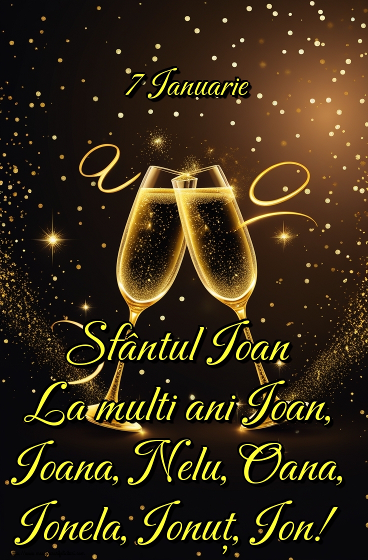 7 Ianuarie Sfântul Ioan La multi ani Ioan, Ioana, Nelu, Oana, Ionela, Ionuț, Ion!