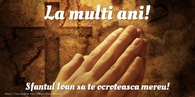 La multi ani! Sfantul Ioan sa te ocroteasca mereu!