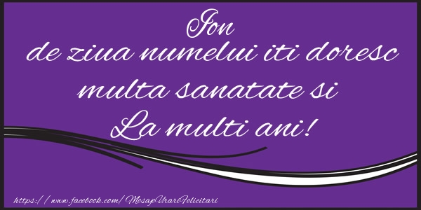 Ion de ziua numelui iti doresc multa sanatate si La multi ani!