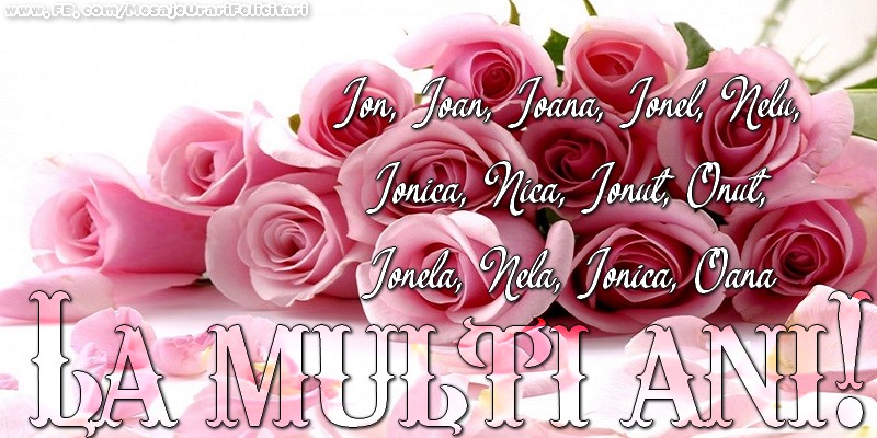 La multi ani! Ion, Ioan, Ioana, Ionel, Nelu, Ionica, Nica, Ionut, Onut, Ionela, Nela, Ionica, Oana