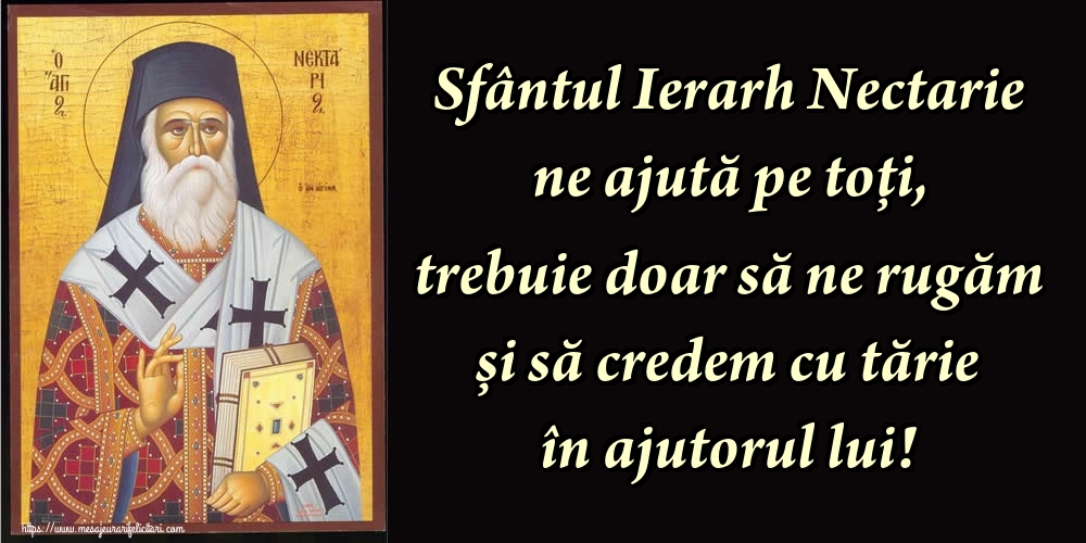 Felicitari de Sfantul Nectarie - Sfântul Ierarh Nectarie ne ajută pe toți, trebuie doar să ne rugăm și să credem cu tărie în ajutorul lui!