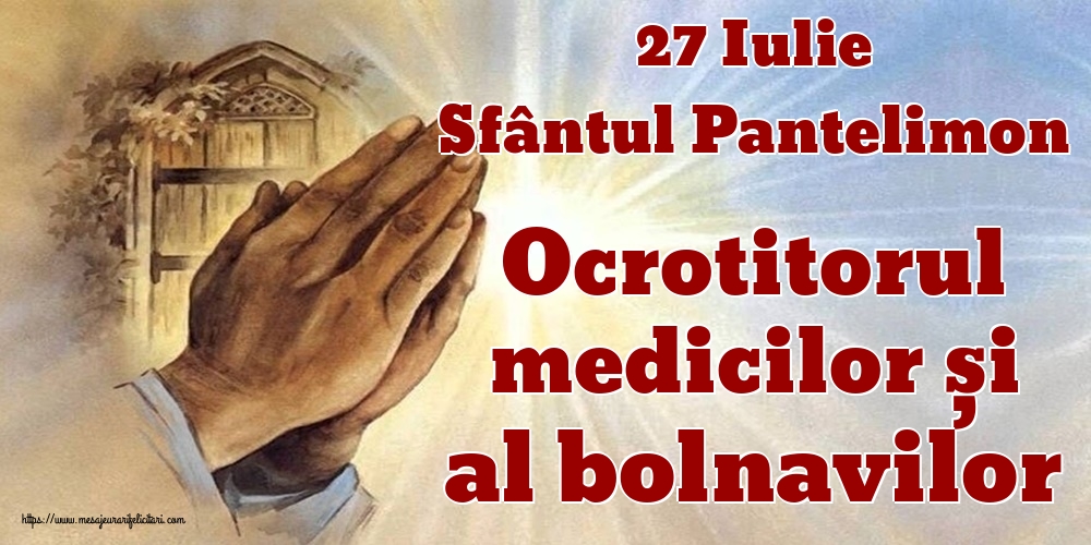Sfantul Pantelimon 27 Iulie Sfântul Pantelimon Ocrotitorul medicilor și al bolnavilor
