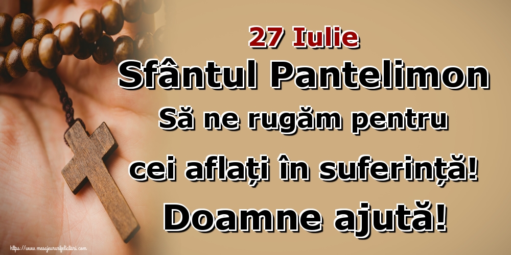 Imagini de Sfantul Pantelimon - 27 Iulie Sfântul Pantelimon Să ne rugăm pentru cei aflați în suferință! Doamne ajută! - mesajeurarifelicitari.com