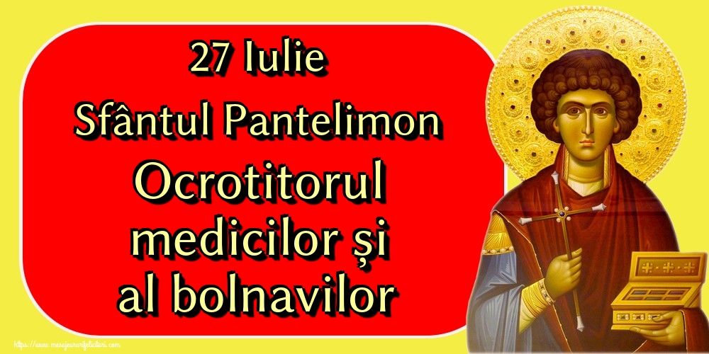 27 Iulie Sfântul Pantelimon Ocrotitorul medicilor și al bolnavilor