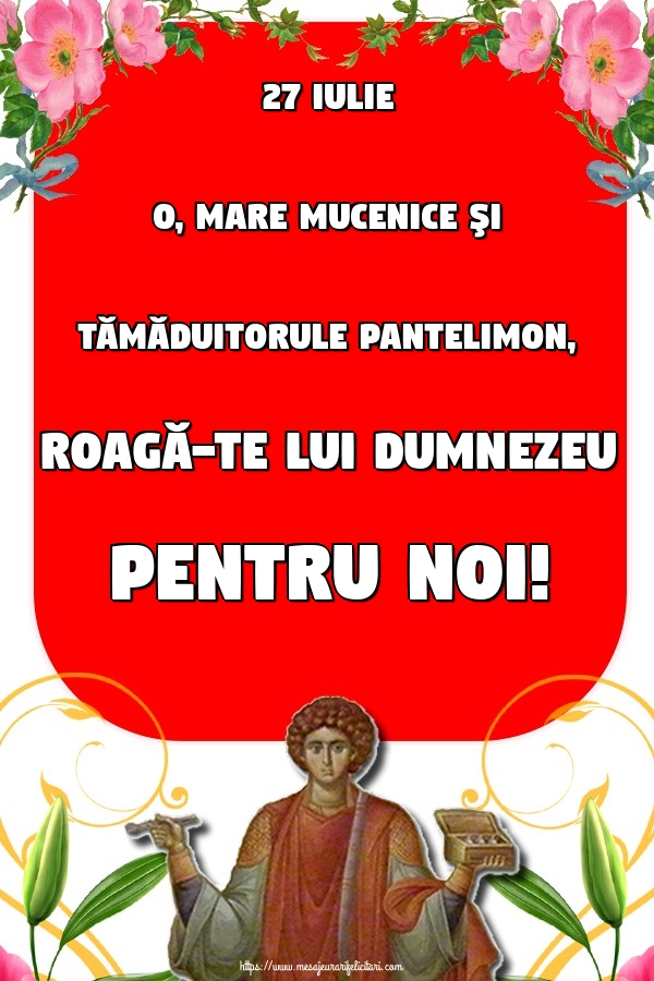 Imagini de Sfantul Pantelimon - 27 Iulie O, Mare Mucenice şi Tămăduitorule Pantelimon, Roagă-te lui Dumnezeu pentru noi! - mesajeurarifelicitari.com