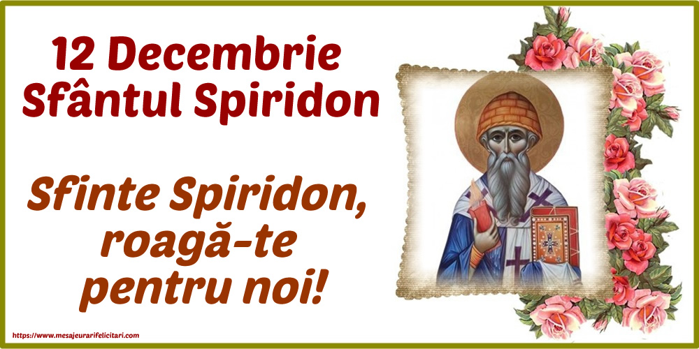 Felicitari de Sfântul Spiridon - 12 Decembrie - Sfântul Spiridon Sfinte Spiridon, roagă-te pentru noi! - mesajeurarifelicitari.com