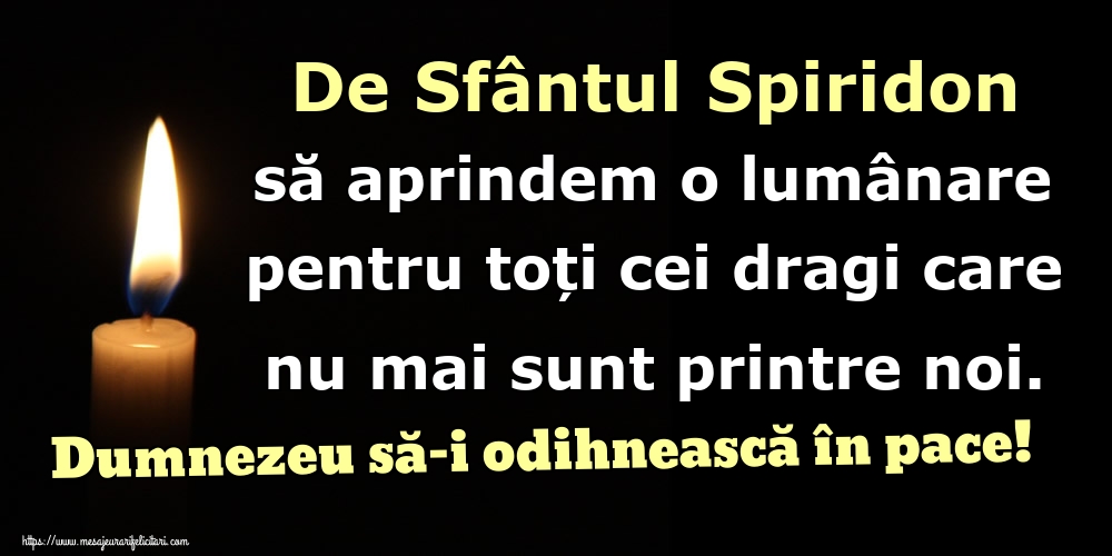 De Sfântul Spiridon să aprindem o lumânare pentru toți cei dragi care nu mai sunt printre noi. Dumnezeu să-i odihnească în pace!