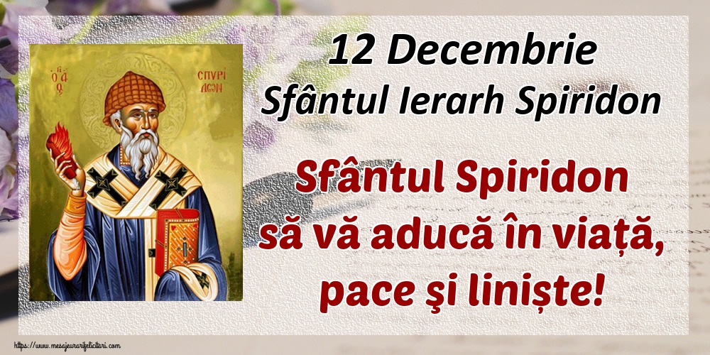 12 Decembrie Sfântul Ierarh Spiridon Sfântul Spiridon să vă aducă în viață, pace şi liniște!