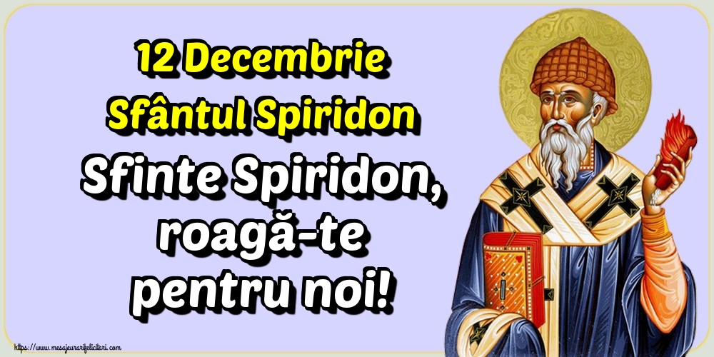 12 Decembrie Sfântul Spiridon Sfinte Spiridon, roagă-te pentru noi!