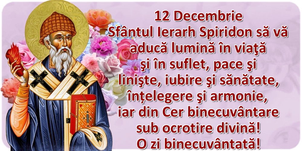 Cele mai apreciate felicitari de Sfântul Spiridon - 12 Decembrie Sfântul Ierarh Spiridon